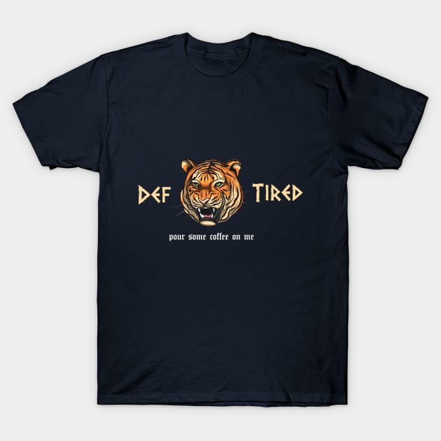 funny Def Tired Tiger pour some coffee on me T-Shirt by Duodesign